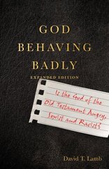 God Behaving Badly - Is the God of the Old Testament Angry, Sexist and Racist?: Is the God of the Old Testament Angry, Sexist and Racist? Expanded Edition цена и информация | Духовная литература | kaup24.ee