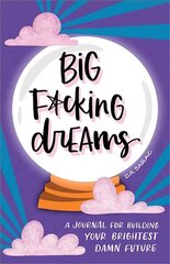 Big F*cking Dreams: A Journal for Building Your Brightest Damn Future hind ja info | Eneseabiraamatud | kaup24.ee