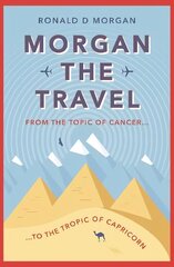 Morgan the Travel: From the Topic of Cancer to the Tropic of Capricorn hind ja info | Elulooraamatud, biograafiad, memuaarid | kaup24.ee