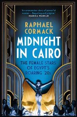 Midnight in Cairo: The Female Stars of Egypt's Roaring '20s hind ja info | Ajalooraamatud | kaup24.ee