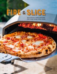 Fire and Slice: Deliciously Simple Recipes for Your Home Pizza Oven hind ja info | Retseptiraamatud | kaup24.ee