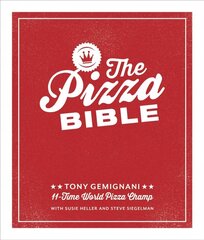 Pizza Bible: The World's Favorite Pizza Styles, from Neapolitan, Deep-Dish, Wood-Fired, Sicilian, Calzones and Focaccia to New York, New Haven, Detroit, and More hind ja info | Retseptiraamatud | kaup24.ee