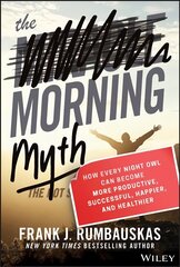 Morning Myth: How Every Night Owl Can Become More Productive, Successful, Happier, and Healthier hind ja info | Eneseabiraamatud | kaup24.ee