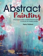 Abstract Painting: 20 Projects & Creative Techniques in Acrylic & Mixed Media цена и информация | Книги об искусстве | kaup24.ee