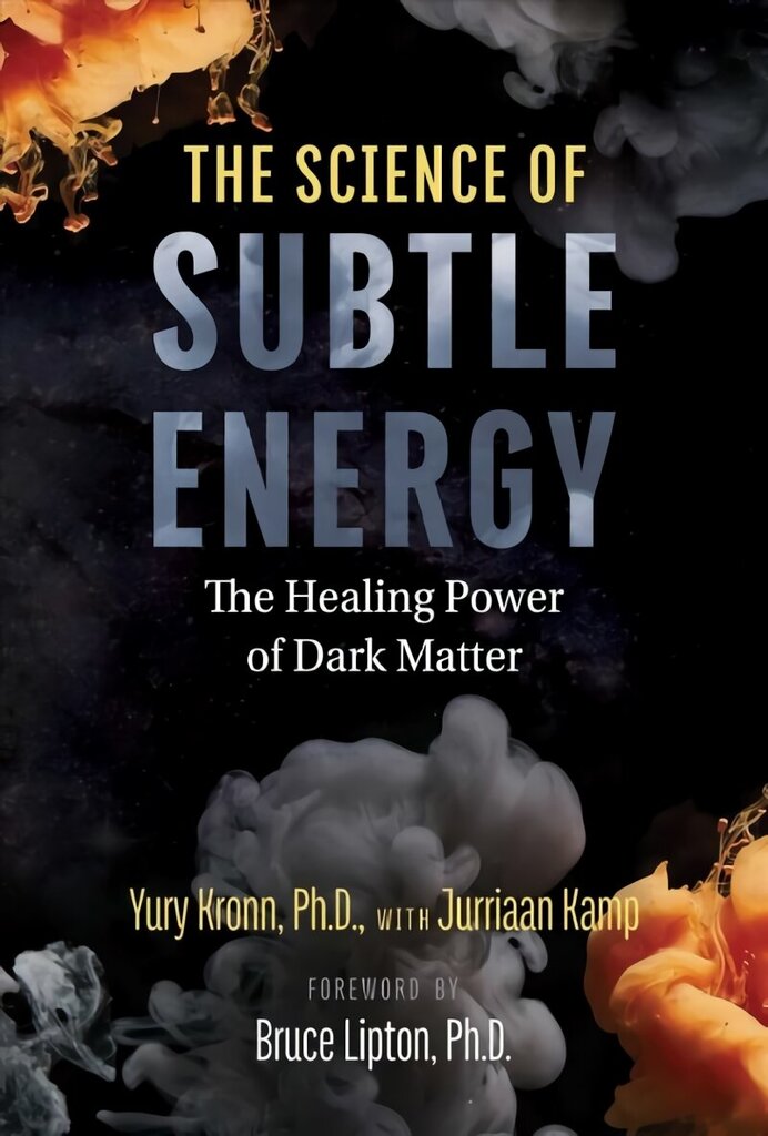 Science of Subtle Energy: The Healing Power of Dark Matter цена и информация | Eneseabiraamatud | kaup24.ee