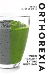 Orthorexia: When Healthy Eating Goes Bad: When Healthy Eating Goes Bad цена и информация | Самоучители | kaup24.ee