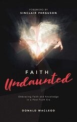 Faith Undaunted: Embracing Faith and Knowledge in a Post-Truth Era hind ja info | Usukirjandus, religioossed raamatud | kaup24.ee