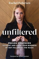 Unfiltered: Proven Strategies to Start and Grow Your Business by Not Following the Rules цена и информация | Самоучители | kaup24.ee