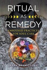 Ritual as Remedy: Embodied Practices for Soul Care hind ja info | Eneseabiraamatud | kaup24.ee