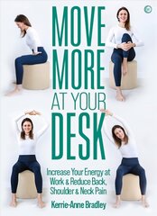 Move More At Your Desk: Increase Your Energy at Work & Reduce Back, Shoulder & Neck Pain 0th New edition цена и информация | Самоучители | kaup24.ee