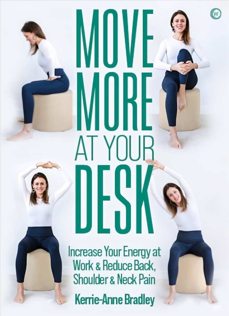 Move More At Your Desk: Increase Your Energy at Work & Reduce Back, Shoulder & Neck Pain 0th New edition цена и информация | Eneseabiraamatud | kaup24.ee