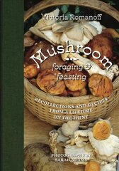 Mushroom Foraging and Feasting: Recollections and Recipes From a Lifetime on the Hunt цена и информация | Книги рецептов | kaup24.ee