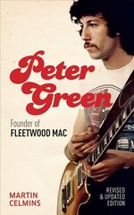 Peter Green: Founder of Fleetwood Mac - Revised and Updated цена и информация | Биографии, автобиогафии, мемуары | kaup24.ee