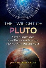 Twilight of Pluto: Astrology and the Rise and Fall of Planetary Influences hind ja info | Eneseabiraamatud | kaup24.ee