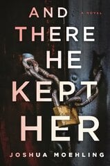 And There He Kept Her: A Novel hind ja info | Romaanid | kaup24.ee