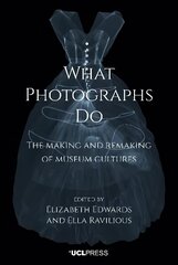 What Photographs Do: The Making and Remaking of Museum Cultures hind ja info | Entsüklopeediad, teatmeteosed | kaup24.ee