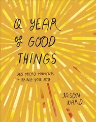 Year of Good Things: 365 micro-moments to bring you joy hind ja info | Eneseabiraamatud | kaup24.ee