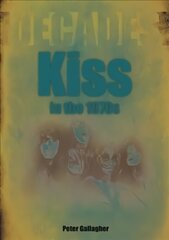 Kiss in the 1970s: Decades цена и информация | Книги об искусстве | kaup24.ee