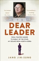 Dear Leader: North Korea's senior propagandist exposes shocking truths behind the regime цена и информация | Биографии, автобиогафии, мемуары | kaup24.ee