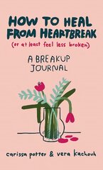 How to Heal from Heartbreak (or at Least Feel Less Broken): A Break-up Journal цена и информация | Самоучители | kaup24.ee