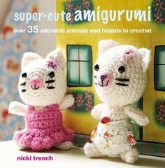 Super-cute Amigurumi: Over 35 Adorable Animals and Friends to Crochet UK Edition цена и информация | Книги о питании и здоровом образе жизни | kaup24.ee