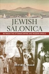 Jewish Salonica: Between the Ottoman Empire and Modern Greece hind ja info | Ajalooraamatud | kaup24.ee