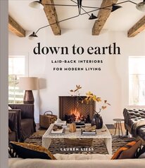 Down to Earth: Laid-back Interiors for Modern Living: Laid-back Interiors for Modern Living hind ja info | Eneseabiraamatud | kaup24.ee