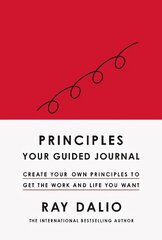 Principles: Your Guided Journal: Create Your Own Principles to Get the Work and Life You Want цена и информация | Книги по экономике | kaup24.ee