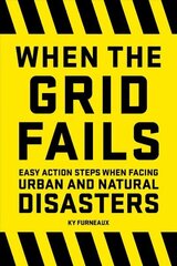 When the Grid Fails: Easy Action Steps When Facing Urban and Natural Disasters hind ja info | Tervislik eluviis ja toitumine | kaup24.ee