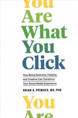 You Are What You Click: How Being Selective, Positive, and Creative Can Transform Your Social Media   Experience цена и информация | Самоучители | kaup24.ee