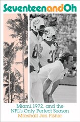 Seventeen and Oh: Miami, 1972, and the NFL's Only Perfect Season: Miami, 1972, and the Nfl's Only Perfect Season hind ja info | Tervislik eluviis ja toitumine | kaup24.ee