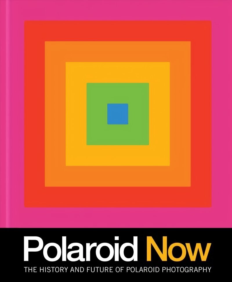 Polaroid Now: The History and Future of Polaroid Photography hind ja info | Fotograafia raamatud | kaup24.ee