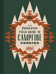 Pendleton Field Guide to Campfire Cooking цена и информация | Книги о питании и здоровом образе жизни | kaup24.ee