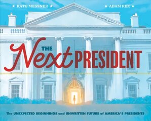 Next President: Unexpected Beginnings and Unwritten Future of America's Presidents цена и информация | Книги для подростков и молодежи | kaup24.ee