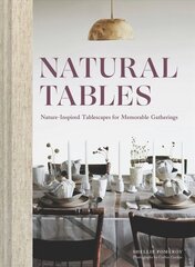 Natural Tables: Nature-Inspired Tablescapes for Memorable Gatherings цена и информация | Книги о питании и здоровом образе жизни | kaup24.ee