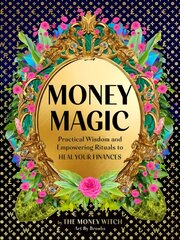 Money Magic: Practical Wisdom and Empowering Rituals to Heal Your Finances цена и информация | Самоучители | kaup24.ee