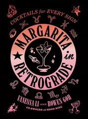 Margarita in Retrograde: Cocktails for Every Sign: Cocktails for Every Sign hind ja info | Retseptiraamatud | kaup24.ee