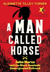 Man Called Horse: John Horse and the Black Seminole Underground Railroad: John Horse and the Black Seminole Underground Railroad hind ja info | Noortekirjandus | kaup24.ee
