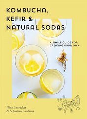 Kombucha, Kefir & Natural Sodas: A simple guide to creating your own hind ja info | Retseptiraamatud  | kaup24.ee