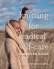 Knitting for Radical Self-Care: A Modern Guide hind ja info | Tervislik eluviis ja toitumine | kaup24.ee