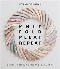 Knit Fold Pleat Repeat: Simple Knits, Gorgeous Garments: Simple Knits, Gorgeous Garments hind ja info | Tervislik eluviis ja toitumine | kaup24.ee