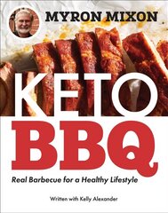 Myron Mixon: Keto BBQ: Real Barbecue for a Healthy Lifestyle hind ja info | Retseptiraamatud | kaup24.ee