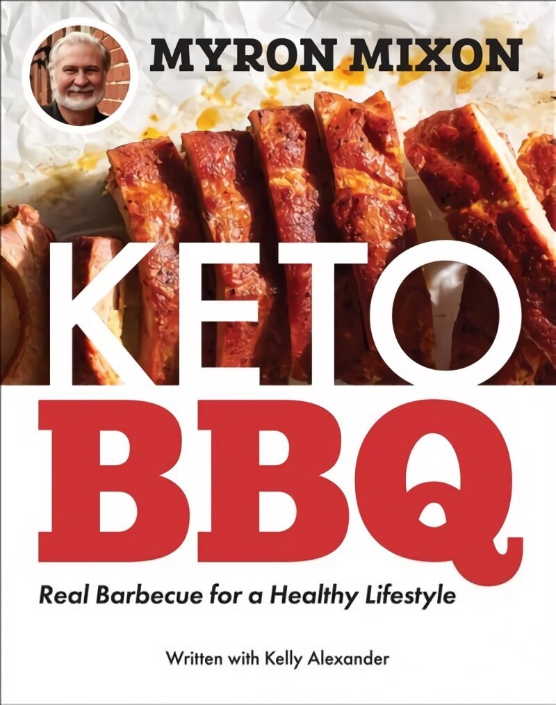 Myron Mixon: Keto BBQ: Real Barbecue for a Healthy Lifestyle цена и информация | Retseptiraamatud  | kaup24.ee