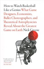 How to Watch Basketball Like a Genius: What Game Designers, Economists, Ballet Choreographers, and Theoretical Astrophysicists Reveal About the Greatest Game on Earth: What Game Designers, Economists, Ballet Choreographers, and Theoretical Astrophysicists Reveal about the Greatest Game on Earth цена и информация | Книги о питании и здоровом образе жизни | kaup24.ee