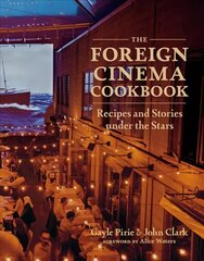 Foreign Cinema Cookbook: Recipes and Stories Under the Stars hind ja info | Retseptiraamatud | kaup24.ee