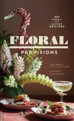 Floral Provisions: 45plus Sweet and Savory Recipes hind ja info | Retseptiraamatud | kaup24.ee