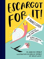 Escargot for It!: A Snail's Guide to Finding Your Own Trail & Shell-ebrating Success hind ja info | Eneseabiraamatud | kaup24.ee