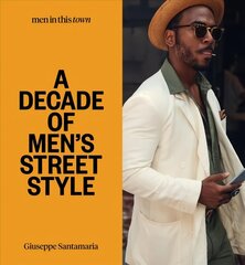 Men In this Town: A Decade of Men's Street Style: Sydney, New York, Tokyo, Milan, London, Melbourne, Toronto, Los Angeles, Madrid, Florence, Paris hind ja info | Eneseabiraamatud | kaup24.ee