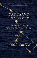 Crossing the River: Seven Stories That Saved My Life, A Memoir: Seven Stories That Saved My Life, a Memoir hind ja info | Eneseabiraamatud | kaup24.ee