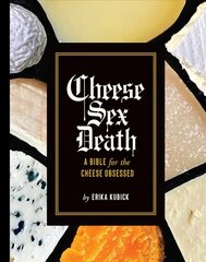 Cheese Sex Death: A Bible for the Cheese Obsessed цена и информация | Книги рецептов | kaup24.ee